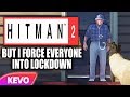 Hitman 2 but I force everyone into lockdown