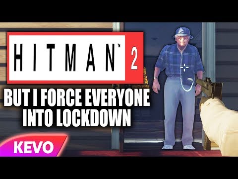 Hitman 2 but I force everyone into lockdown