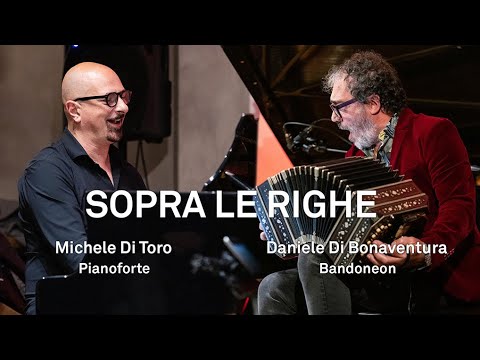 "SOPRA LE RIGHE" DANIELE DI BONAVENTURA BANDONEON - MICHELE DI TORO PIANOFORTE