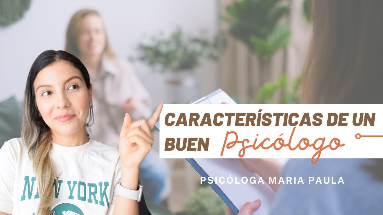 10 CHARACTERISTICS OF A GOOD PSYCHOLOGIST - Psychologist Maria Paula