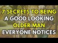 7 Secrets To Being A Good Looking Older Man Everyone Notices