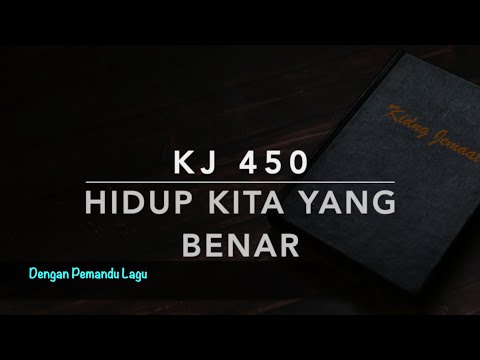 KJ 450 — Hidup Kita Yang Benar - Dengan Pemandu Lagu