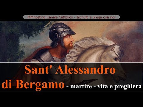 Sant' Alessandro di Bergamo   Martire   vita e preghiera