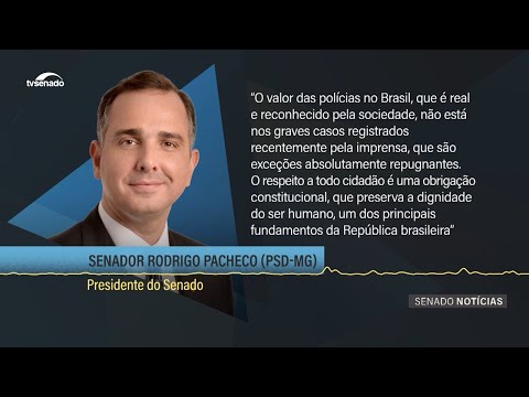 ‘Respeito a todo cidadão é obrigação constitucional“, diz Pacheco sobre casos de violência policial