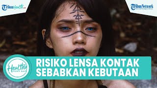 Faktor Risiko Pakai Lensa Kontak Dapat Merusak Mata, Begini Cara Aman agar Mata Tetap Sehat
