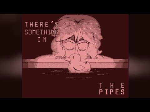 There's Something in the Pipes...