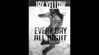 Jay Yellow - Every Day All Night HQ