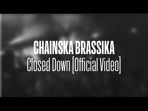 Chainska Brassika - Closed Down [Official Video]