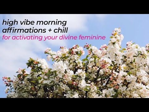 DIVINE FEMININE HIGH VIBE MORNING // Affirmations + Chill 💖