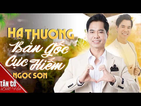 HẠ THƯƠNG ♫ BẢN GỐC CỰC HIẾM || Nhạc Vàng Ngọc Sơn Hay Nhất