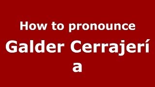 How to pronounce Galder Cerrajería