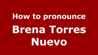 How to pronounce Brena Torres Nuevo