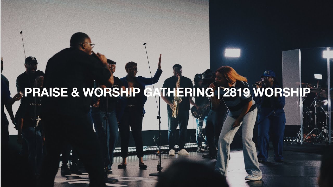 PRAISE & WORSHIP GATHERING | 2819 Church