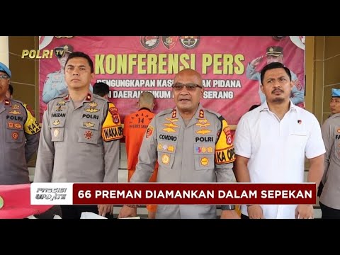PRESISI UPDATE: SEPEKAN OPERASI PEKAT, POLRES SERANG AMANKAN 66 PREMAN 09/05/2025 (09.00)