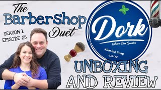 The Barbershop Duet - Dork by Denton Majik and Shave Dad Facebook Group - Unboxing and Review S01E28