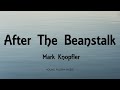 Mark Knopfler - After The Beanstalk (Lyrics) - Privateering (2012)