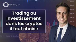Trading ou investissement dans les cryptos, il faut choisir • Nicolas Chéron • Virtuality 2022