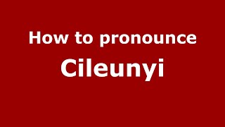 How to pronounce Cileunyi