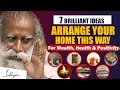7 BRILLIANT IDEAS Arrange Your Home This Way For Wealth Health Positivity House Sadhguru
