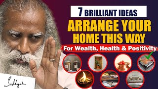 7 BRILLIANT IDEAS! Arrange Your Home This Way For Wealth, Health & Positivity | House | Sadhguru