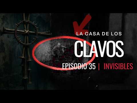 Anormal SER fue CAPTADO:  La Casa De Los Clavos EPISODIO 35 @InvisiblesParanormal EXTENDIDO