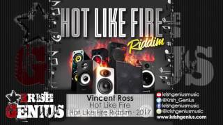 Vincent Ross - Hot Like Fire [Hot Like Fire Riddim] July 2017