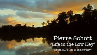 Pierre Schott "Life in the Low Key" (extrait de l'album 2016)