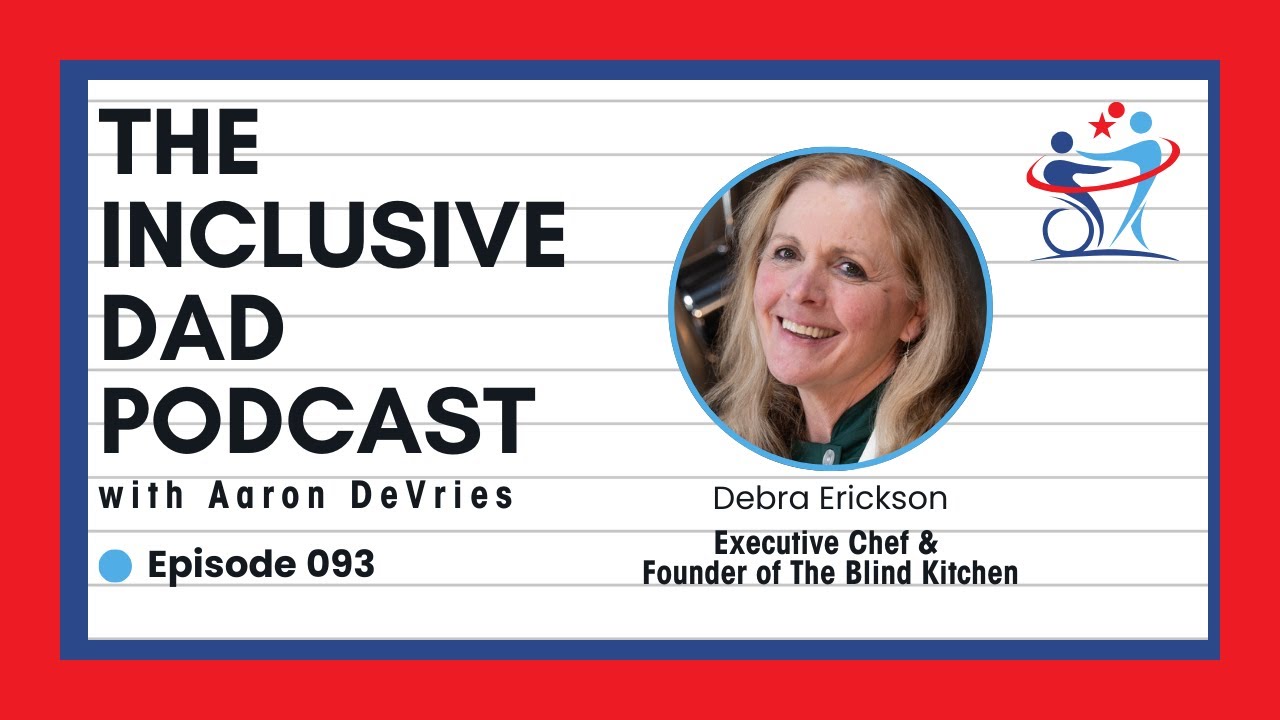 The Blind Kitchen: Inclusion Through Adaptive Cooking with Debra Erickson - Episode 93