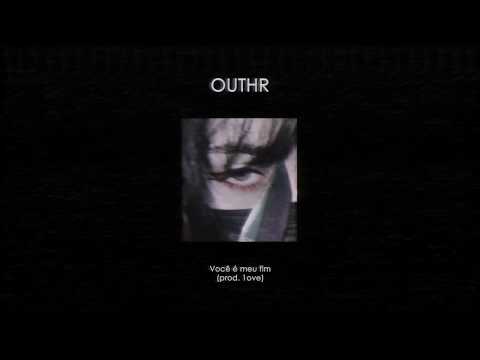 OUTHR - Você é meu fim (prod. 1ove)