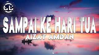 Aizat Amdan - Sampai Ke Hari Tua (Lyrics)