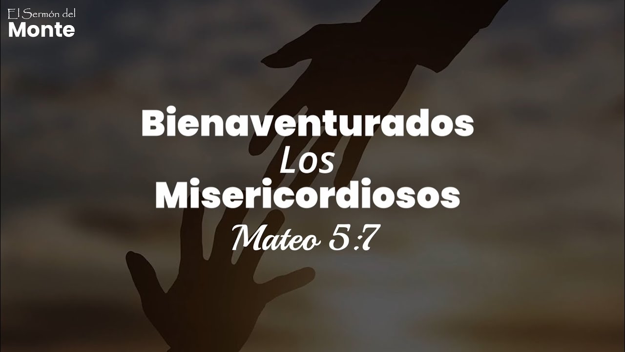 🔴 Bienaventurados los Misericordiosos - Mateo 5:7. El Sermón del Monte.