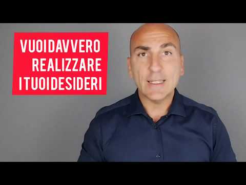 Vuoi Veramente Realizzare i Tuoi desideri