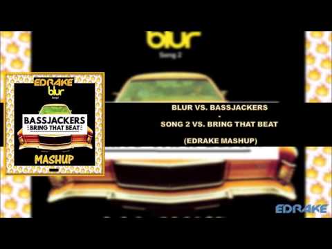 Blur vs. Bassjackers - Song 2 vs. Bring That Beat (EDRAKE Mashup)