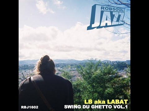 LB aka LABAT - Swing Du Ghetto Vol, 1 (Robsoul Jazz) [Full Album]