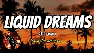 LIQUID DREAMS - O-TOWN (karaoke version)