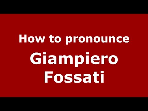 How to pronounce Giampiero Fossati (Italian/Italy)  - PronounceNames.com