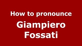 How to pronounce Giampiero Fossati