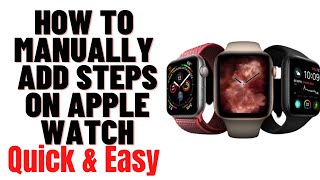HOW TO MANUALLY ADD STEPS ON APPLE WATCH 2024