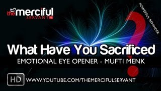  What have you Sacrificed for Islam... an emotional eye opening reminder for us all by Mufti Menk.