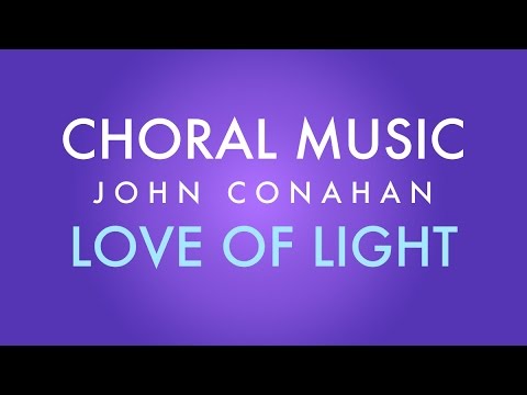 LOVE OF LIGHT - John Conahan (SATB - a cappella)
