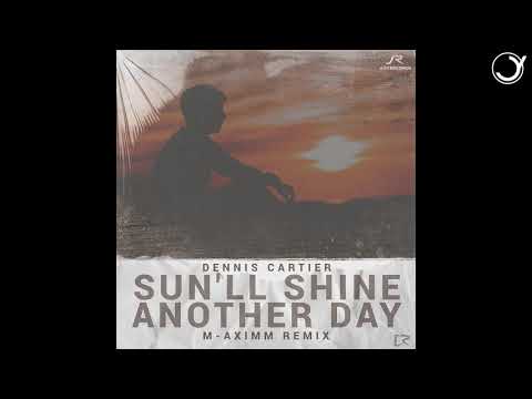 Dennis Cartier - Sun ll Shine Another Day  (M-aximm Radio Remix)