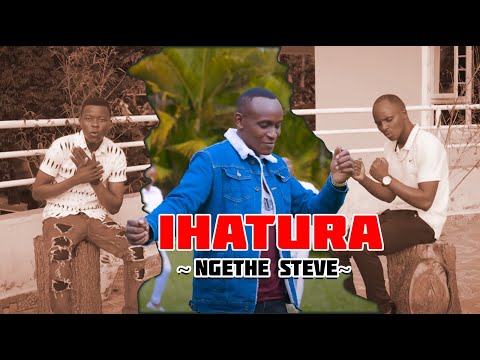 IHATURA | NGETHE STEVE | NIWATARAGA MAITHORI | OFFICIAL 4K VIDEO | Sms 'SKIZA 6985081' to 811 |