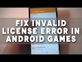 Tutorial: How to Fix Invalid License error in Android Games Tutorial: How to Fix Invalid License error in Android Games