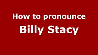 How to pronounce Billy Stacy