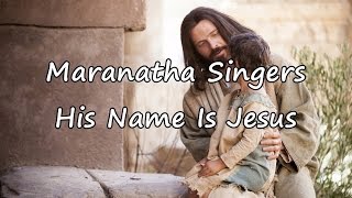 Maranatha Singers - His Name Is Jesus [with lyrics]