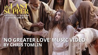 &#39;No Greater Love&#39; Music Video by Chris Tomlin from &#39;The Last Supper&#39; coming to theaters March 14