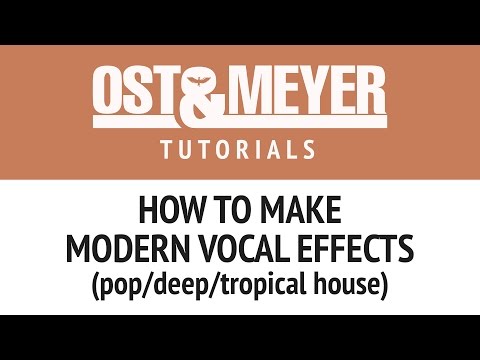 How to make modern vocal effects (pop/deep/tropical house)