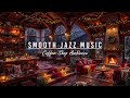 JAZZ RELAXING MUSIC FOR STUDY,WORK⛄COZY WINTER COFFEE SHOP A ..
