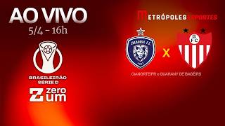 CIANORTE x GUARANY-RS - BRASILEIRÃO SÉRIE D 2026 - AO VIVO E COM IMAGENS - 05.04.26