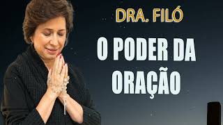 O Poder da Oração - Descubra o poder da oração em sua vida! Dra. Filó